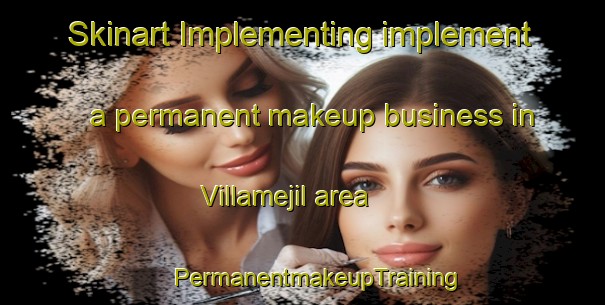 Skinart Implementing implement a permanent makeup business in Villamejil area | #PermanentmakeupTraining #PermanentmakeupClasses #SkinartTraining-Spain