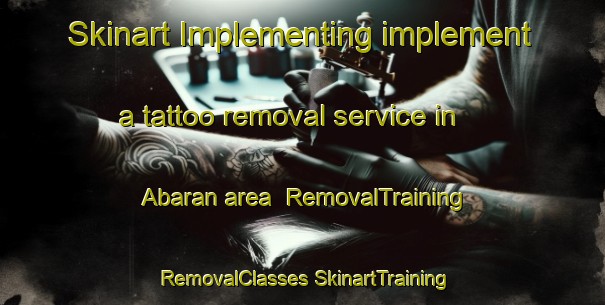 Skinart Implementing implement a tattoo removal service in Abaran area | #RemovalTraining #RemovalClasses #SkinartTraining-Spain