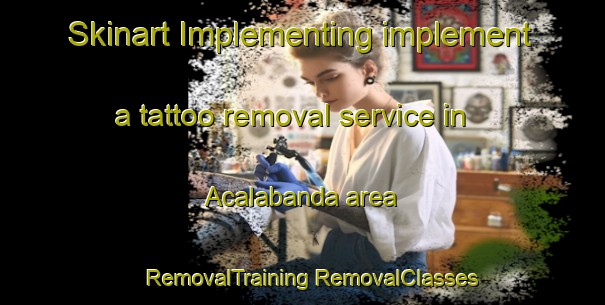 Skinart Implementing implement a tattoo removal service in Acalabanda area | #RemovalTraining #RemovalClasses #SkinartTraining-Spain