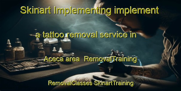 Skinart Implementing implement a tattoo removal service in Aceca area | #RemovalTraining #RemovalClasses #SkinartTraining-Spain