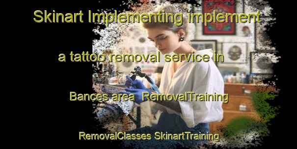 Skinart Implementing implement a tattoo removal service in Bances area | #RemovalTraining #RemovalClasses #SkinartTraining-Spain