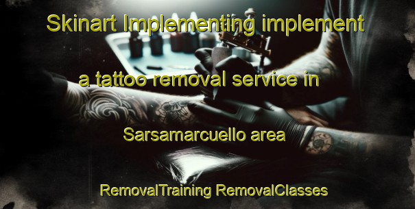 Skinart Implementing implement a tattoo removal service in Sarsamarcuello area | #RemovalTraining #RemovalClasses #SkinartTraining-Spain