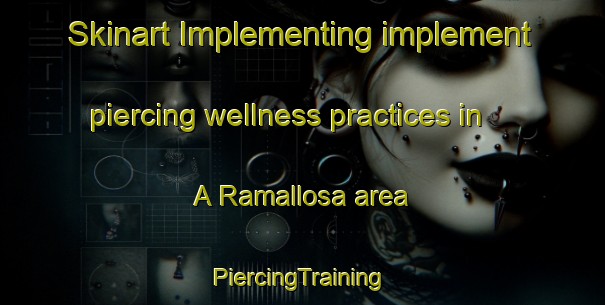 Skinart Implementing implement piercing wellness practices in A Ramallosa area | #PiercingTraining #PiercingClasses #SkinartTraining-Spain