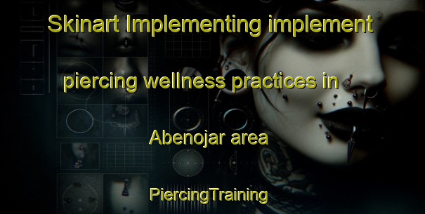 Skinart Implementing implement piercing wellness practices in Abenojar area | #PiercingTraining #PiercingClasses #SkinartTraining-Spain