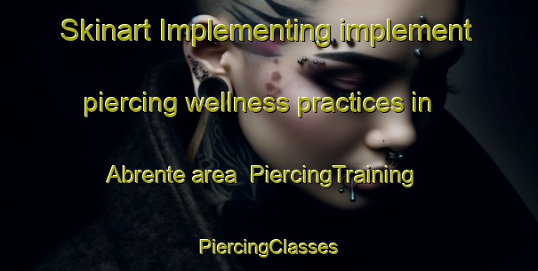 Skinart Implementing implement piercing wellness practices in Abrente area | #PiercingTraining #PiercingClasses #SkinartTraining-Spain