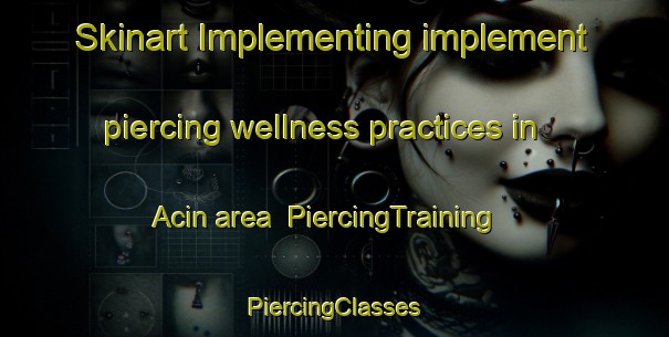 Skinart Implementing implement piercing wellness practices in Acin area | #PiercingTraining #PiercingClasses #SkinartTraining-Spain