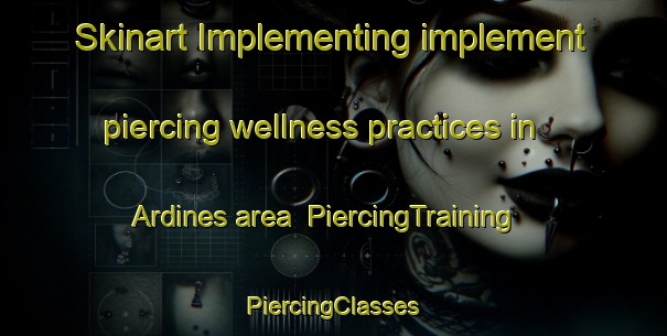 Skinart Implementing implement piercing wellness practices in Ardines area | #PiercingTraining #PiercingClasses #SkinartTraining-Spain