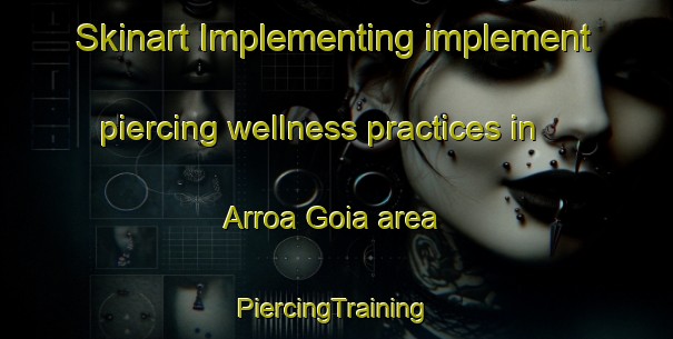 Skinart Implementing implement piercing wellness practices in Arroa Goia area | #PiercingTraining #PiercingClasses #SkinartTraining-Spain