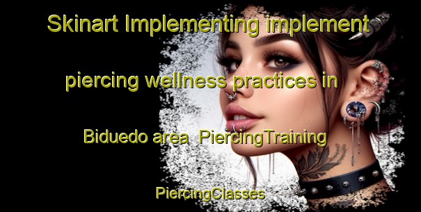 Skinart Implementing implement piercing wellness practices in Biduedo area | #PiercingTraining #PiercingClasses #SkinartTraining-Spain