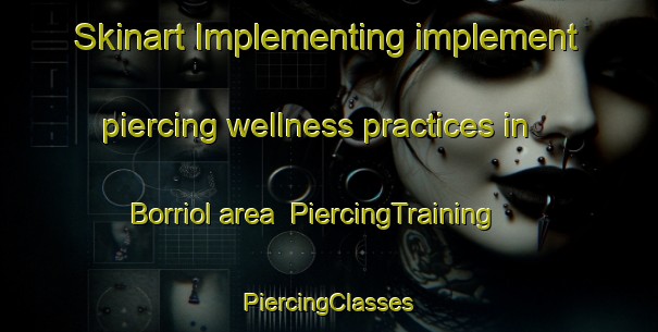 Skinart Implementing implement piercing wellness practices in Borriol area | #PiercingTraining #PiercingClasses #SkinartTraining-Spain