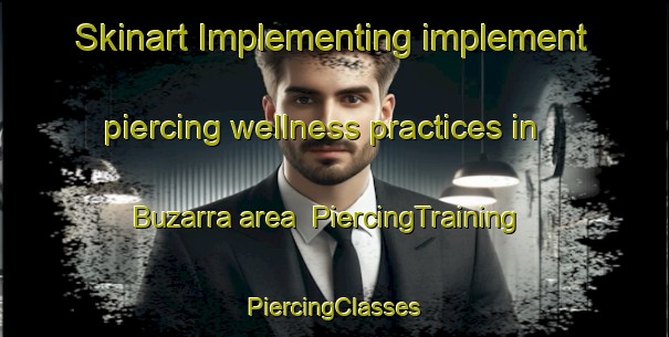 Skinart Implementing implement piercing wellness practices in Buzarra area | #PiercingTraining #PiercingClasses #SkinartTraining-Spain