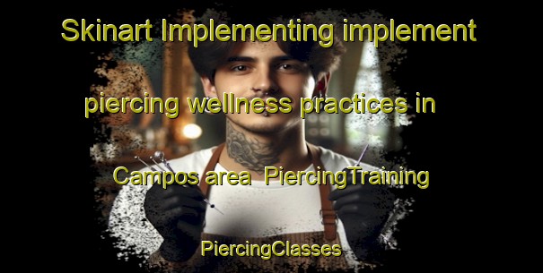 Skinart Implementing implement piercing wellness practices in Campos area | #PiercingTraining #PiercingClasses #SkinartTraining-Spain