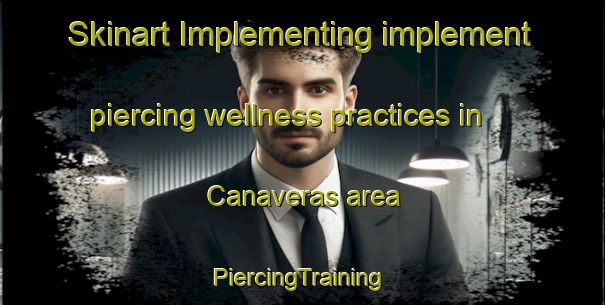 Skinart Implementing implement piercing wellness practices in Canaveras area | #PiercingTraining #PiercingClasses #SkinartTraining-Spain