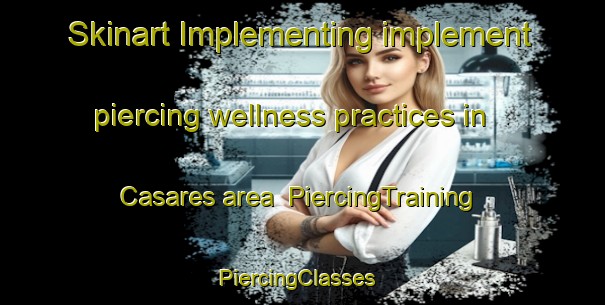 Skinart Implementing implement piercing wellness practices in Casares area | PiercingTraining | PiercingClasses | SkinartTraining-Spain