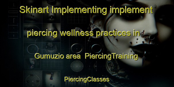 Skinart Implementing implement piercing wellness practices in Gumuzio area | #PiercingTraining #PiercingClasses #SkinartTraining-Spain