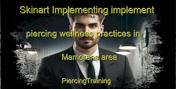 Skinart Implementing implement piercing wellness practices in Mamorana area | #PiercingTraining #PiercingClasses #SkinartTraining-Spain