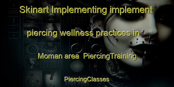 Skinart Implementing implement piercing wellness practices in Moman area | #PiercingTraining #PiercingClasses #SkinartTraining-Spain