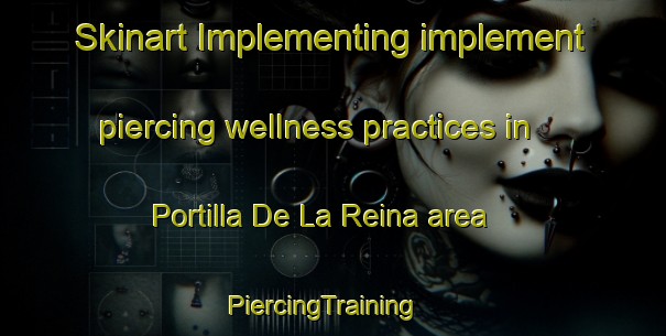 Skinart Implementing implement piercing wellness practices in Portilla De La Reina area | PiercingTraining | PiercingClasses | SkinartTraining-Spain
