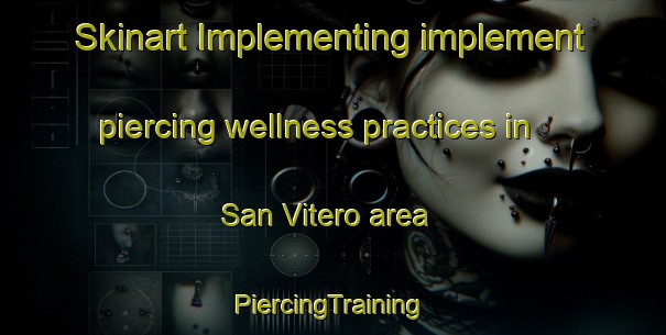 Skinart Implementing implement piercing wellness practices in San Vitero area | #PiercingTraining #PiercingClasses #SkinartTraining-Spain