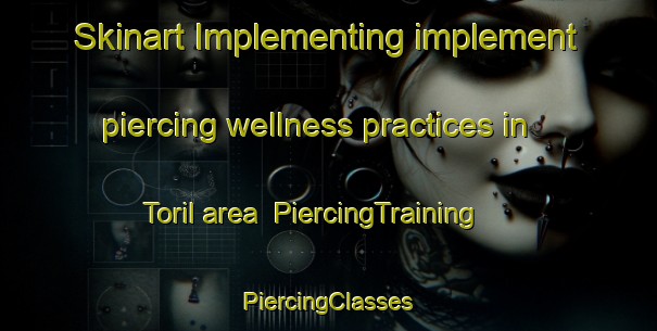 Skinart Implementing implement piercing wellness practices in Toril area | #PiercingTraining #PiercingClasses #SkinartTraining-Spain