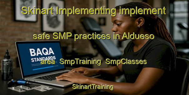 Skinart Implementing implement safe SMP practices in Aldueso area | SmpTraining | SmpClasses | SkinartTraining-Spain