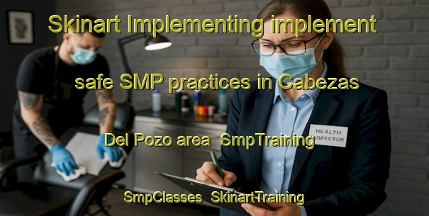 Skinart Implementing implement safe SMP practices in Cabezas Del Pozo area | SmpTraining | SmpClasses | SkinartTraining-Spain