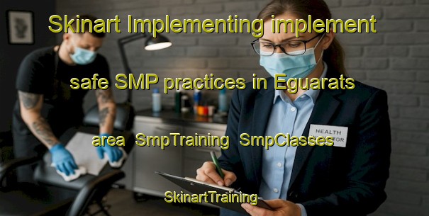 Skinart Implementing implement safe SMP practices in Eguarats area | SmpTraining | SmpClasses | SkinartTraining-Spain