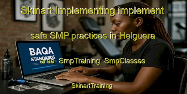 Skinart Implementing implement safe SMP practices in Helguera area | SmpTraining | SmpClasses | SkinartTraining-Spain