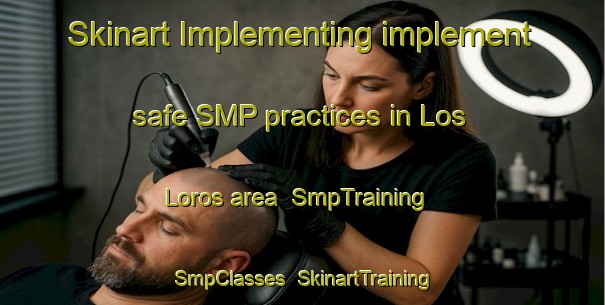Skinart Implementing implement safe SMP practices in Los Loros area | SmpTraining | SmpClasses | SkinartTraining-Spain