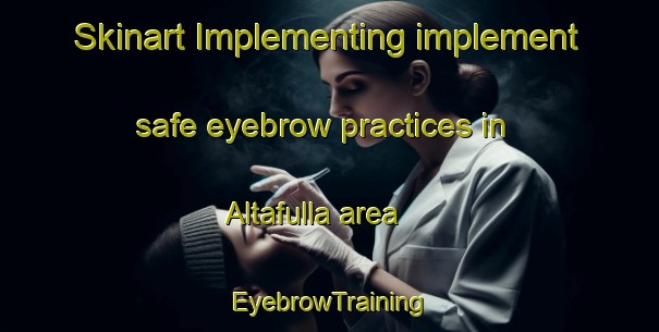 Skinart Implementing implement safe eyebrow practices in Altafulla area | EyebrowTraining | EyebrowClasses | SkinartTraining-Spain