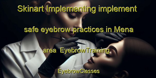 Skinart Implementing implement safe eyebrow practices in Mena area | EyebrowTraining | EyebrowClasses | SkinartTraining-Spain