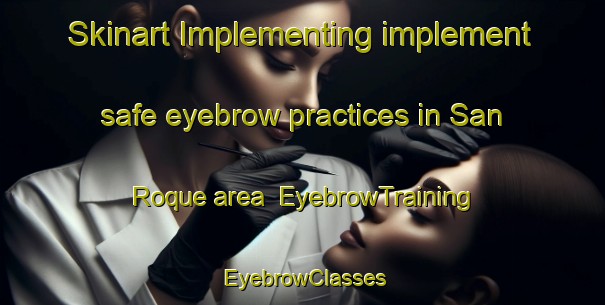 Skinart Implementing implement safe eyebrow practices in San Roque area | EyebrowTraining | EyebrowClasses | SkinartTraining-Spain