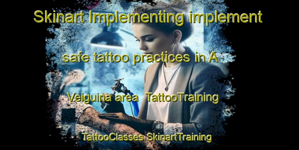 Skinart Implementing implement safe tattoo practices in A Veiguina area | #TattooTraining #TattooClasses #SkinartTraining-Spain