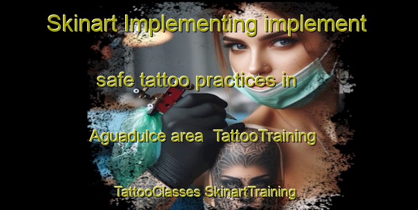 Skinart Implementing implement safe tattoo practices in Aguadulce area | #TattooTraining #TattooClasses #SkinartTraining-Spain