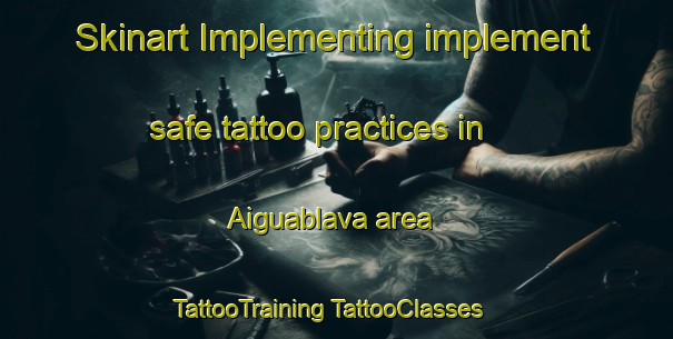 Skinart Implementing implement safe tattoo practices in Aiguablava area | #TattooTraining #TattooClasses #SkinartTraining-Spain