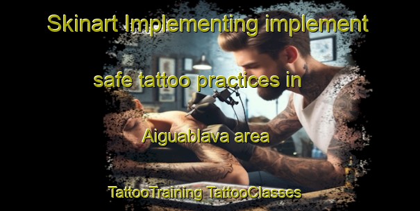 Skinart Implementing implement safe tattoo practices in Aiguablava area | #TattooTraining #TattooClasses #SkinartTraining-Spain