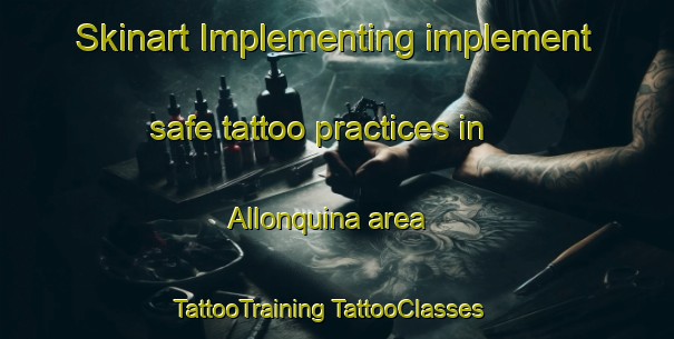 Skinart Implementing implement safe tattoo practices in Allonquina area | #TattooTraining #TattooClasses #SkinartTraining-Spain