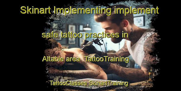 Skinart Implementing implement safe tattoo practices in Altable area | #TattooTraining #TattooClasses #SkinartTraining-Spain