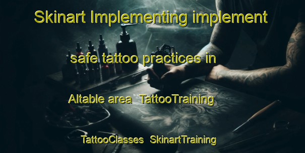 Skinart Implementing implement safe tattoo practices in Altable area | TattooTraining | TattooClasses | SkinartTraining-Spain