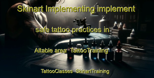 Skinart Implementing implement safe tattoo practices in Altable area | TattooTraining | TattooClasses | SkinartTraining-Spain