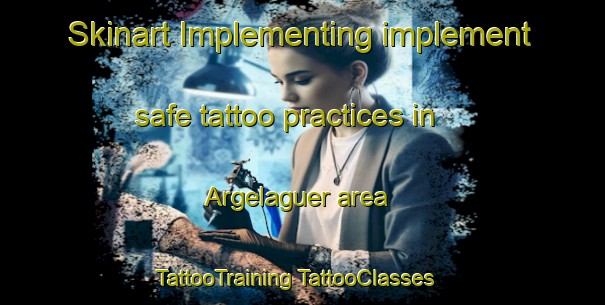 Skinart Implementing implement safe tattoo practices in Argelaguer area | #TattooTraining #TattooClasses #SkinartTraining-Spain