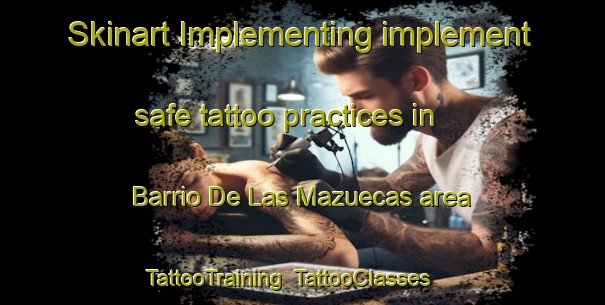 Skinart Implementing implement safe tattoo practices in Barrio De Las Mazuecas area | TattooTraining | TattooClasses | SkinartTraining-Spain