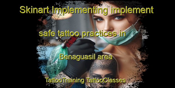 Skinart Implementing implement safe tattoo practices in Benaguasil area | #TattooTraining #TattooClasses #SkinartTraining-Spain