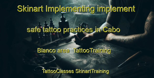 Skinart Implementing implement safe tattoo practices in Cabo Blanco area | #TattooTraining #TattooClasses #SkinartTraining-Spain