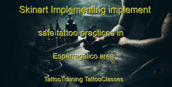 Skinart Implementing implement safe tattoo practices in Esparragalico area | #TattooTraining #TattooClasses #SkinartTraining-Spain