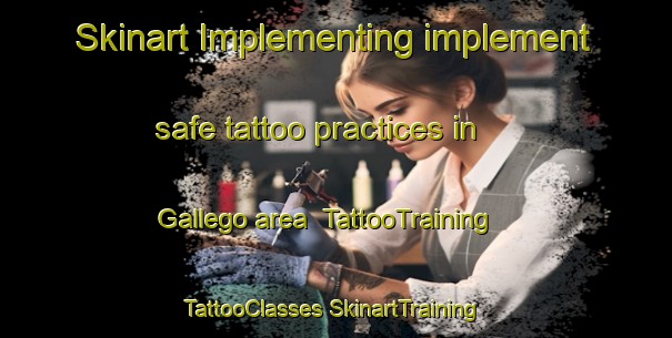 Skinart Implementing implement safe tattoo practices in Gallego area | #TattooTraining #TattooClasses #SkinartTraining-Spain