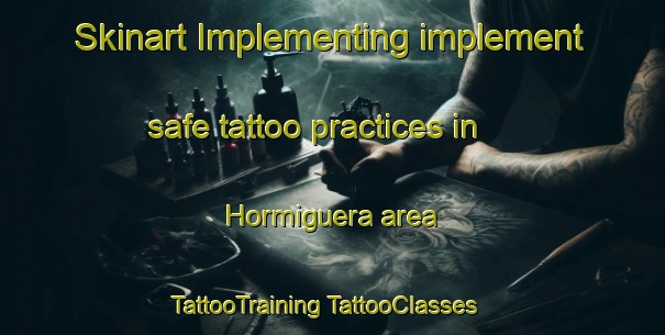 Skinart Implementing implement safe tattoo practices in Hormiguera area | #TattooTraining #TattooClasses #SkinartTraining-Spain