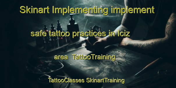 Skinart Implementing implement safe tattoo practices in Iciz area | #TattooTraining #TattooClasses #SkinartTraining-Spain