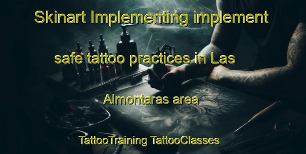 Skinart Implementing implement safe tattoo practices in Las Almontaras area | #TattooTraining #TattooClasses #SkinartTraining-Spain