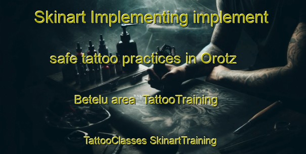 Skinart Implementing implement safe tattoo practices in Orotz Betelu area | #TattooTraining #TattooClasses #SkinartTraining-Spain